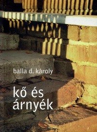 Balla D. Károly: Kő és árnyék